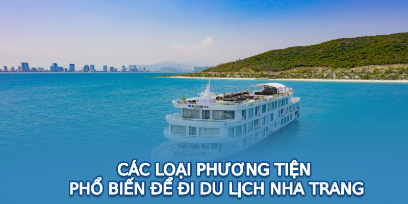 Các loại phương tiện phổ biến để đi du lịch Nha Trang