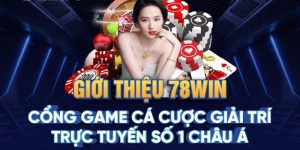 Giới thiệu thông tin thú vị về nhà cái nổi tiếng 78win