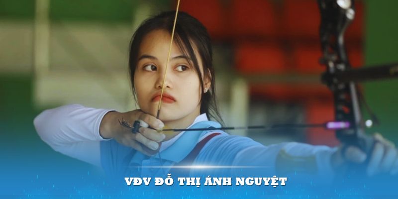 Đỗ Thị Ánh Nguyệt – cái tên sáng giá nhất của tuyển nữ bắn cung